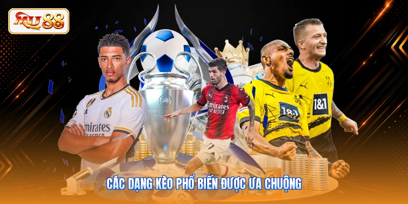 Các dạng kèo phổ biến được ưa chuộng