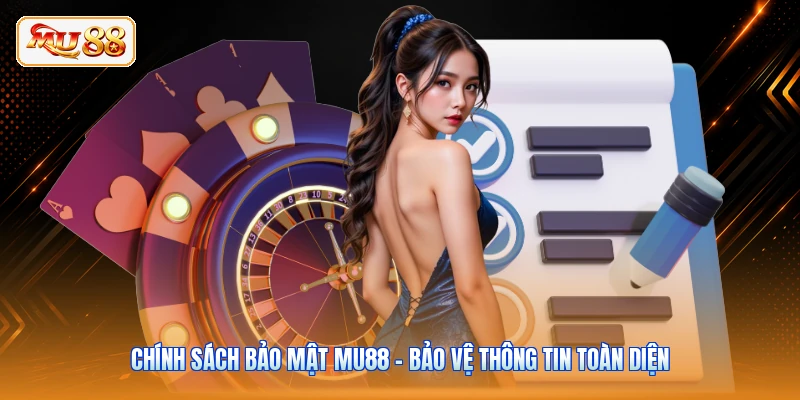 Chính Sách Bảo Mật MU88 - Bảo Vệ Thông Tin Toàn Diện