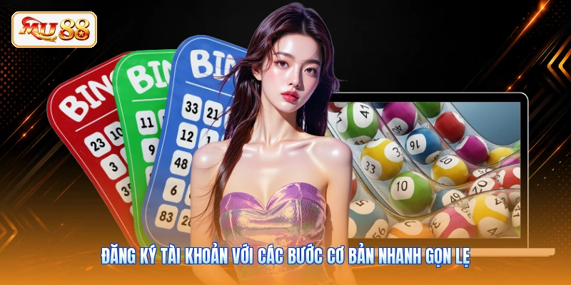 Đăng ký tài khoản với các bước cơ bản nhanh gọn lẹ
