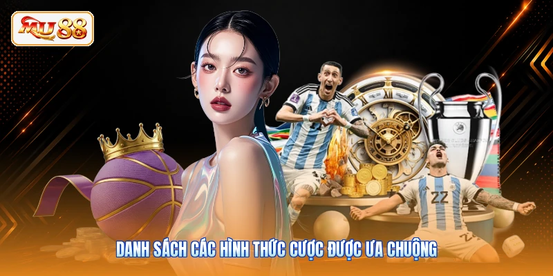 Danh sách các hình thức cược được ưa chuộng