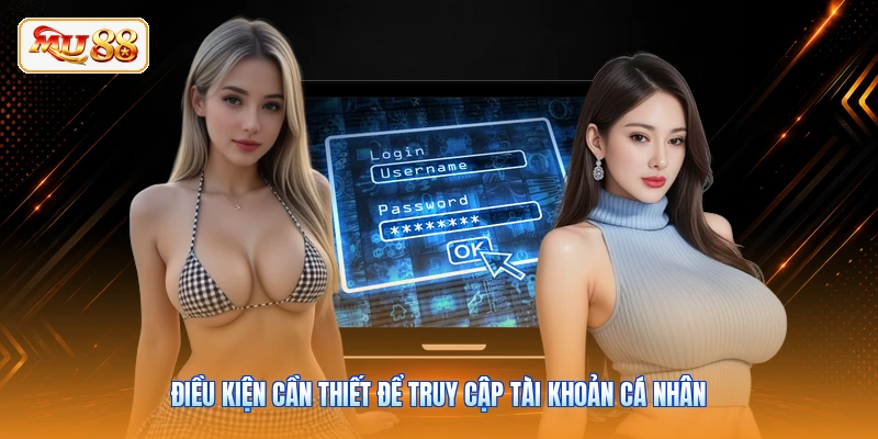 Điều kiện cần thiết để truy cập tài khoản cá nhân