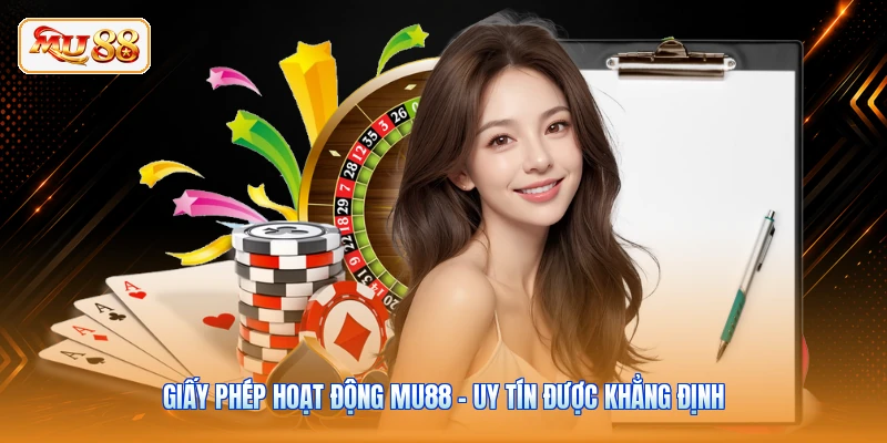 Giấy Phép Hoạt Động MU88 - Uy Tín Được Khẳng Định