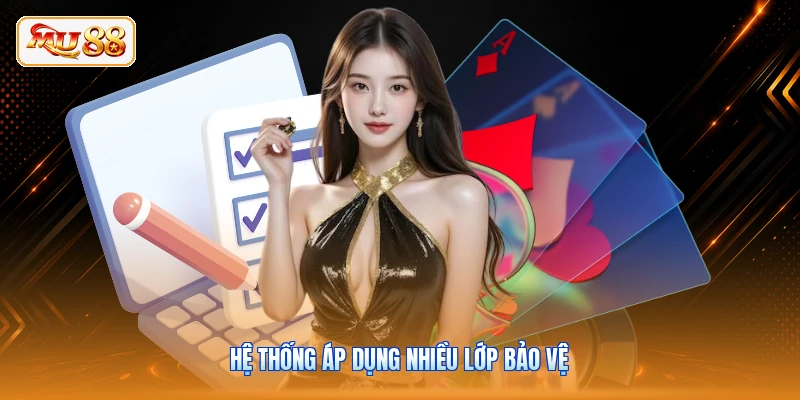 Hệ thống áp dụng nhiều lớp bảo vệ