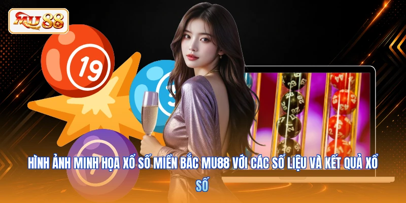 Hình ảnh minh họa xổ số miền Bắc MU88 với các số liệu và kết quả xổ số