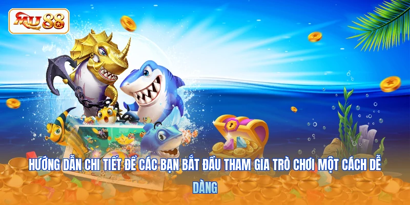 Hướng dẫn chi tiết để các bạn bắt đầu tham gia trò chơi một cách dễ dàng