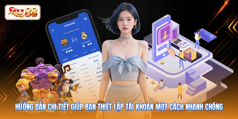 Hướng dẫn chi tiết giúp bạn thiết lập tài khoản một cách nhanh chóng