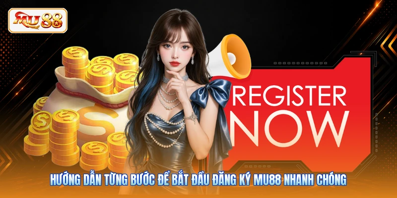 Hướng dẫn từng bước để bắt đầu đăng ký MU88 nhanh chóng