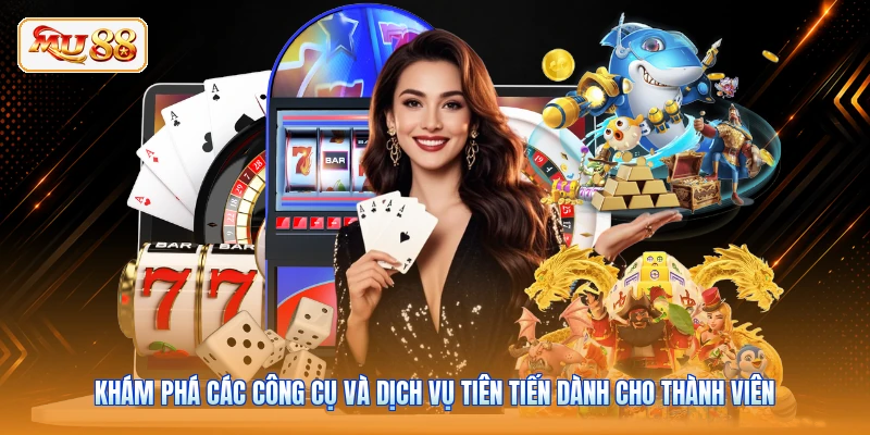 Khám phá các công cụ và dịch vụ tiên tiến dành cho thành viên