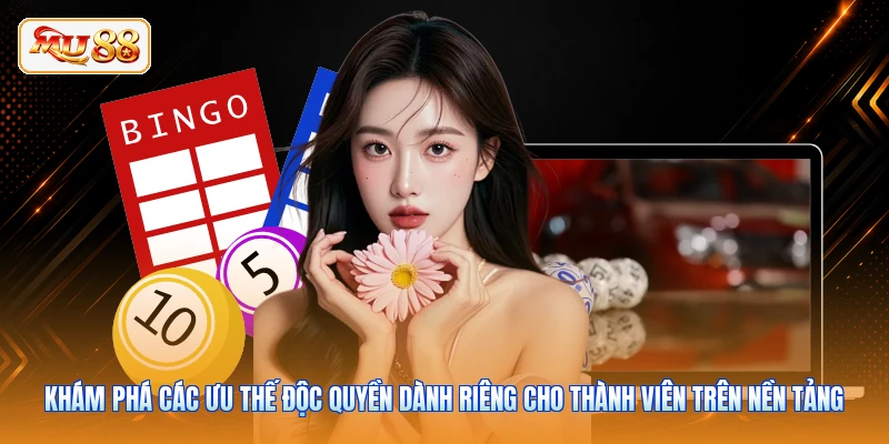Khám phá các ưu thế độc quyền dành riêng cho thành viên trên nền tảng