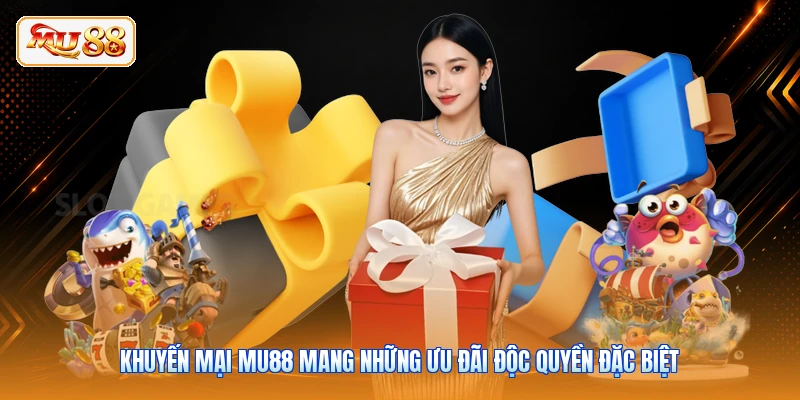 Khuyến mại MU88 mang những ưu đãi độc quyền đặc biệt