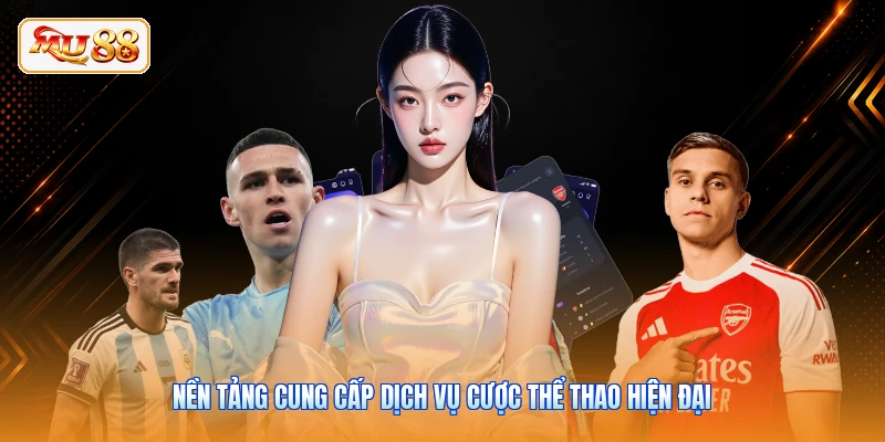 Nền tảng cung cấp dịch vụ cược thể thao hiện đại