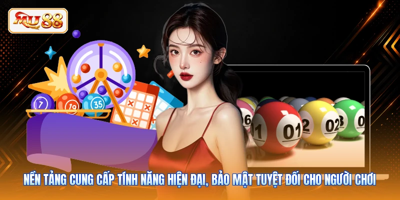 Nền tảng cung cấp tính năng hiện đại, bảo mật tuyệt đối cho người chơi