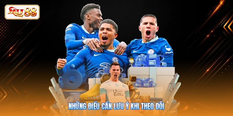Những điều cần lưu ý khi theo dõi