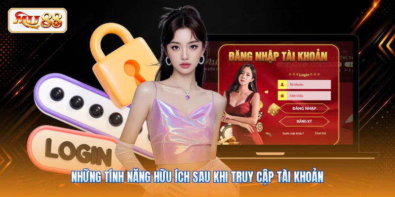 Những tính năng hữu ích sau khi truy cập tài khoản
