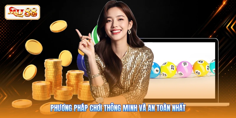 Phương pháp chơi thông minh và an toàn nhất