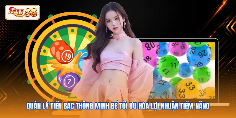 Quản lý tiền bạc thông minh để tối ưu hóa lợi nhuận tiềm năng