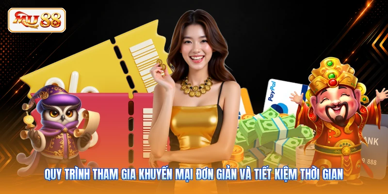 Quy trình tham gia khuyến mại đơn giản và tiết kiệm thời gian