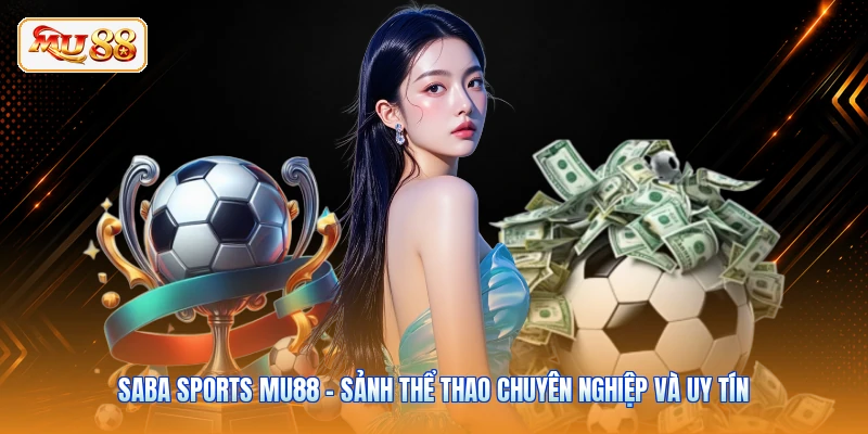 Saba Sports MU88 - Sảnh Thể Thao Chuyên Nghiệp Và Uy Tín