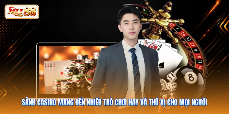 Sảnh casino mang đến nhiều trò chơi hay và thú vị cho mọi người