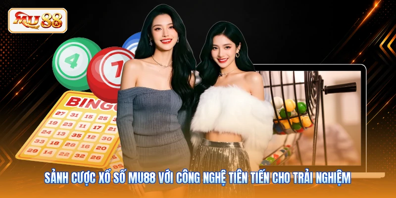 Sảnh cược xổ số MU88 với công nghệ tiên tiến cho trải nghiệm