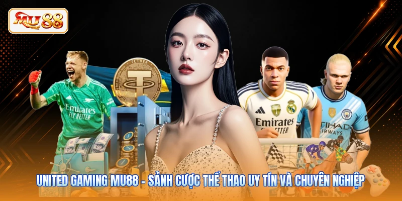United Gaming MU88 - Sảnh Cược Thể Thao Uy Tín Và Chuyên Nghiệp
