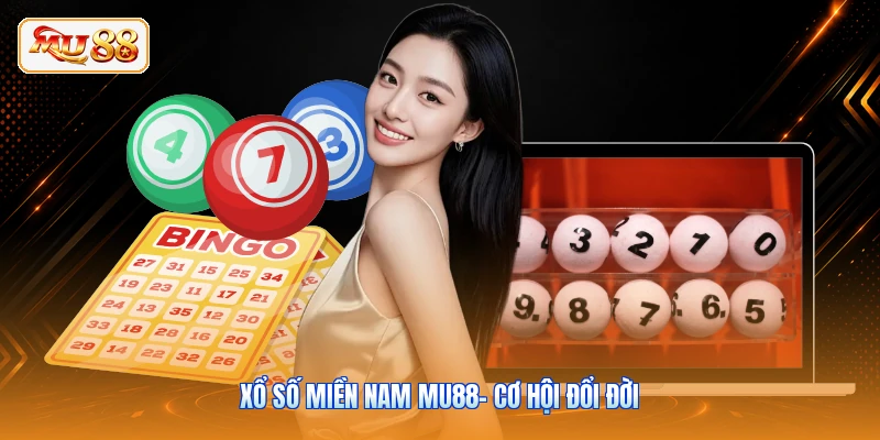 Xổ Số Miền Nam MU88- Cơ Hội Đổi Đời
